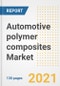 汽车聚合物复合材料市场前景、增长机会、市场份额、战略、趋势、公司和covid后分析，2021 - 2028 -产品缩略图