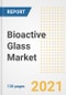 2021 - 2028年生物活性玻璃的市场前景、增长机会、市场份额、战略、趋势、公司和covid后分析-产品缩略图
