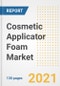 化妆品涂抹器泡沫市场前景、增长机会、市场份额、战略、趋势、公司和后新冠病毒分析，2021-2028年-产品缩略图
