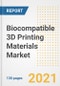 生物兼容3D打印材料市场前景，增长机会，市场份额，战略，趋势，公司和covid后分析，2021 - 2028 -产品缩略图