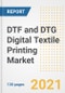 DTF和DTG数字纺织印花的市场前景、增长机会、市场份额、战略、趋势、公司和covid后分析，2021 - 2028 -产品缩略图