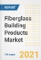 玻璃纤维建筑产品市场展望，增长机会，市场份额，战略，趋势，公司，和covid后分析，2021 - 2028 -产品缩略图