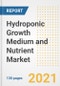 水培生长培养基和营养素市场前景、增长机会、市场份额、战略、趋势、公司和后新冠病毒分析，2021-2028年-产品缩略图