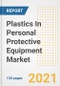 塑料在个人防护设备中的市场前景，增长机会，市场份额，战略，趋势，公司，和covid后分析，2021 - 2028 -产品缩略图