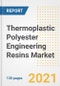热塑性聚酯工程树脂市场前景、增长机会、市场份额、战略、趋势、公司和covid后分析，2021 - 2028 -产品缩略图