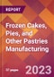 冷冻蛋糕、馅饼和其他糕点制造- 2022年美国行业市场研究报告及COVID-19更新和预测-产品缩略图金宝搏平台怎么样