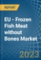 欧盟-冷冻无骨鱼肉(不包括鱼片)-市场分析，预测，规模，趋势和见解。更新:COVID-19影响-产品缩略图