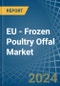 欧盟-冷冻家禽内脏-市场分析，预测，规模，趋势和见解。更新:COVID-19影响-产品缩略图