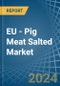 欧盟-猪肉盐渍(盐渍，卤水，干燥或烟熏)-市场分析，预测，规模，趋势和见解。更新:COVID-19影响-产品缩略图