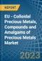 欧盟-贵金属的胶体，化合物和汞合金(不包括硝酸银)-市场分析，预测，规模，趋势和见解。更新:COVID-19的影响-产品缩略图