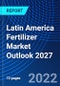 拉丁美洲化肥市场展望，2027 -产品缩略图